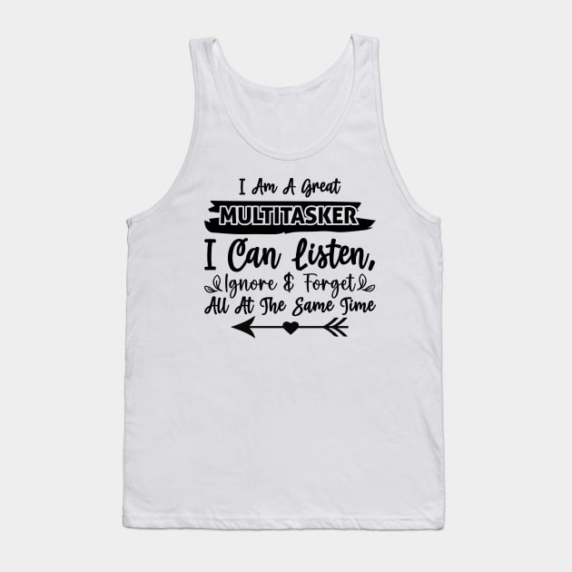 I am a great multitasker I can listen ignore and forget all at the same time Tank Top by Fun Planet